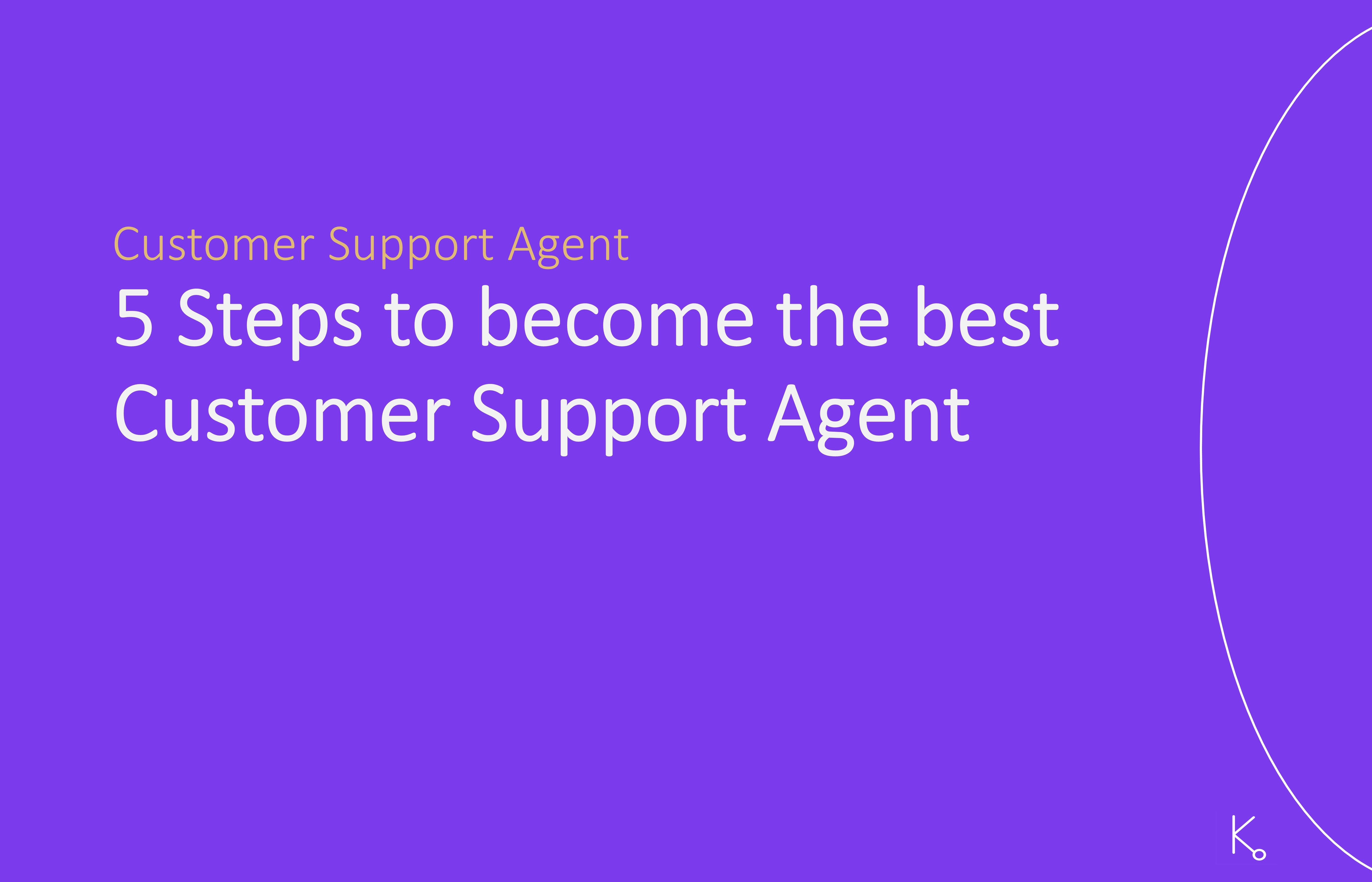 How to become the best Customer Support Agent in Five Steps