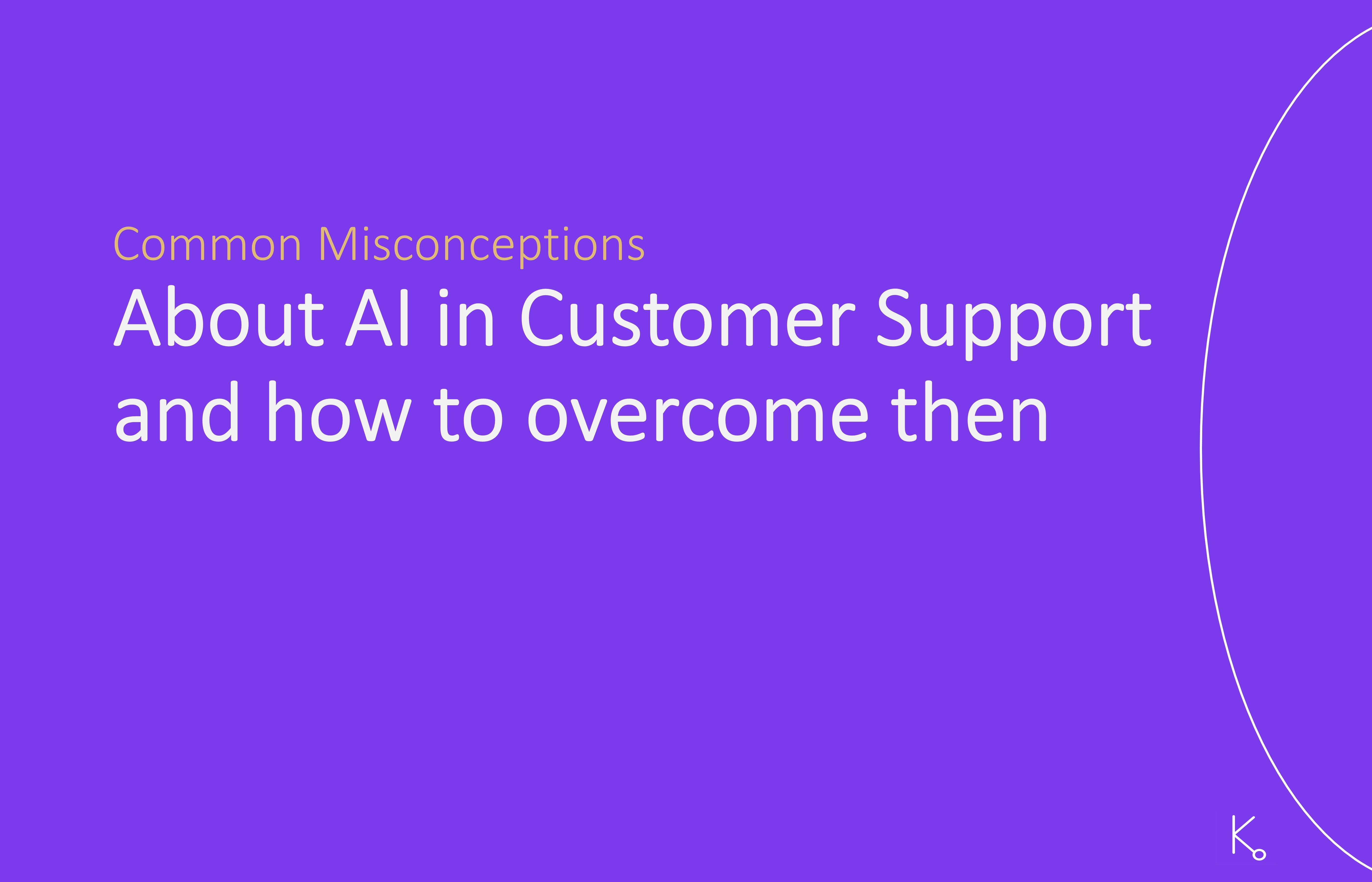 Common Misconceptions About AI in Customer Support and How to Overcome Them