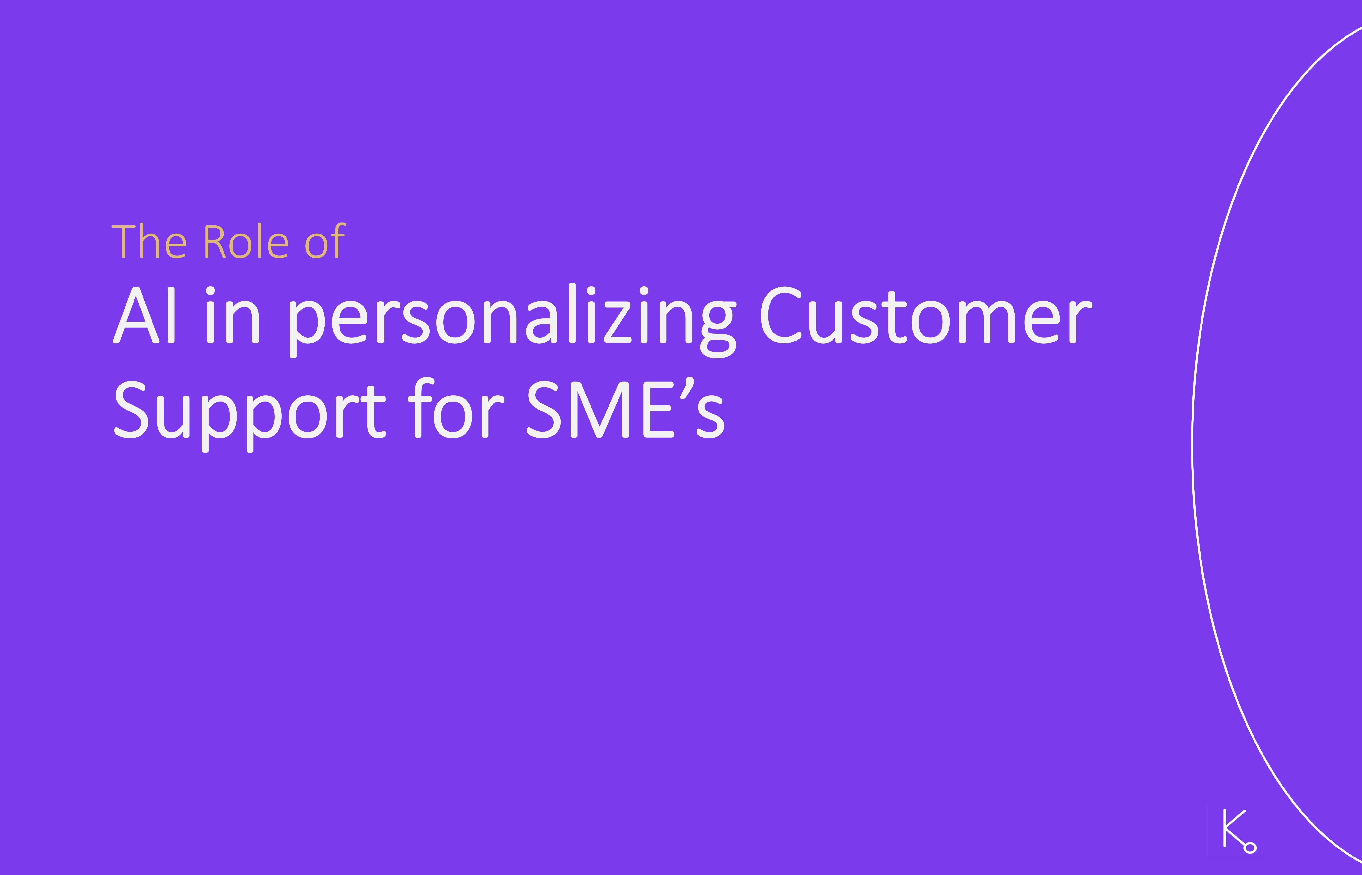 The Role of AI in Personalizing Customer Support for SMEs