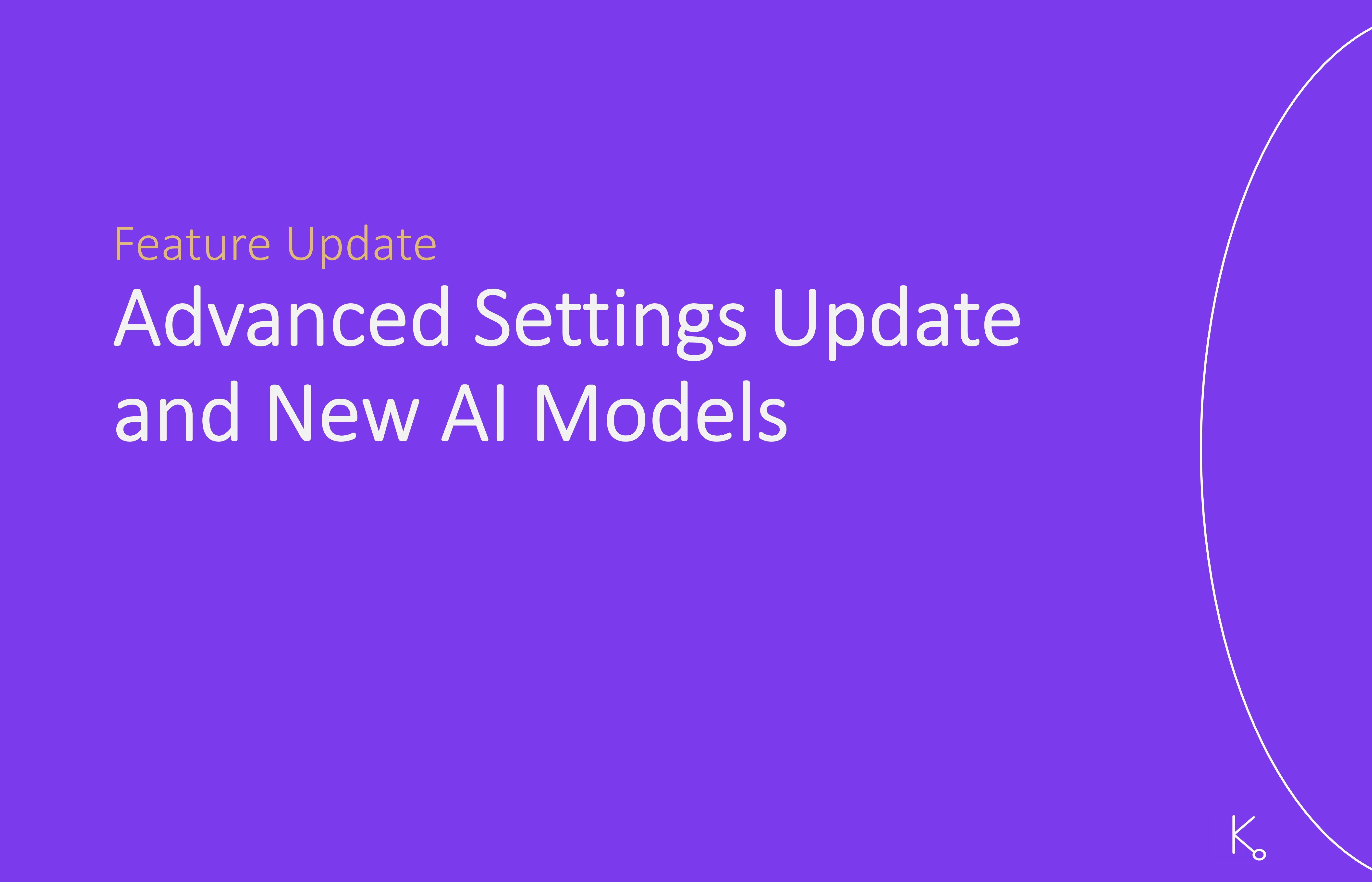 New Feature Release: Advanced Settings and New AI Models