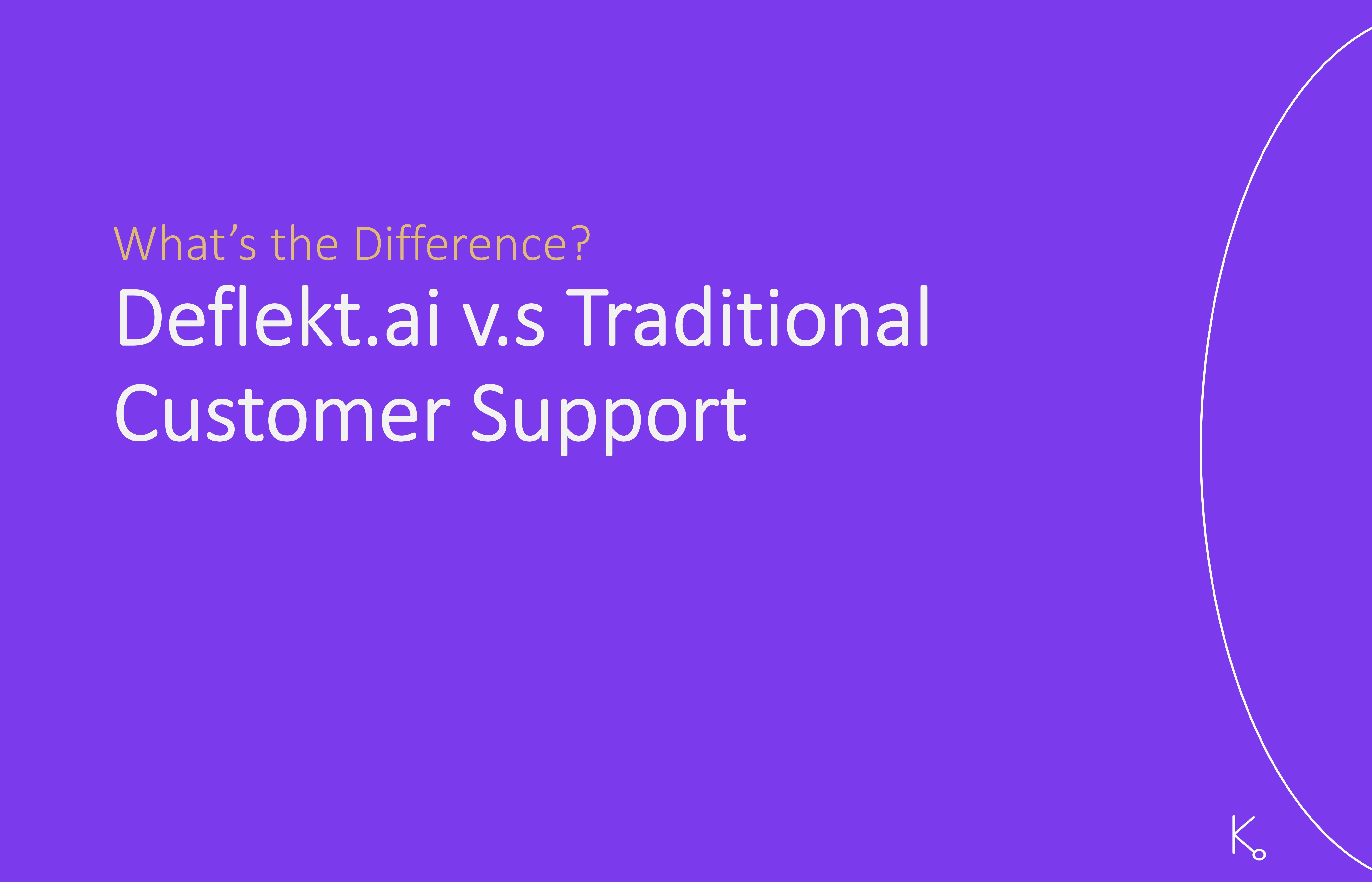 Deflekt.ai vs. Traditional Customer Support Solutions: What’s the Difference?