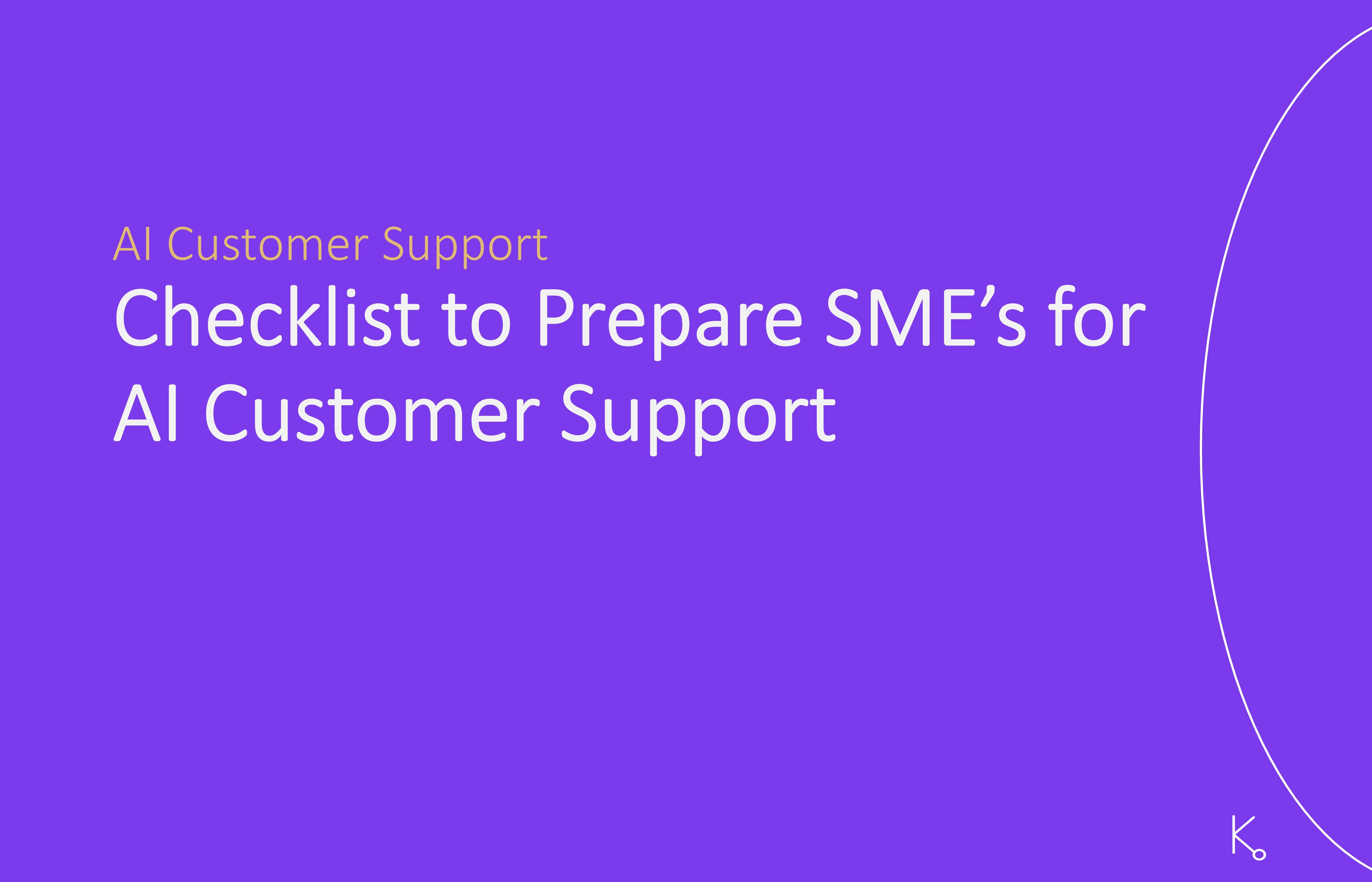 Checklist to Prepare SME’s for AI-Powered Customer Support