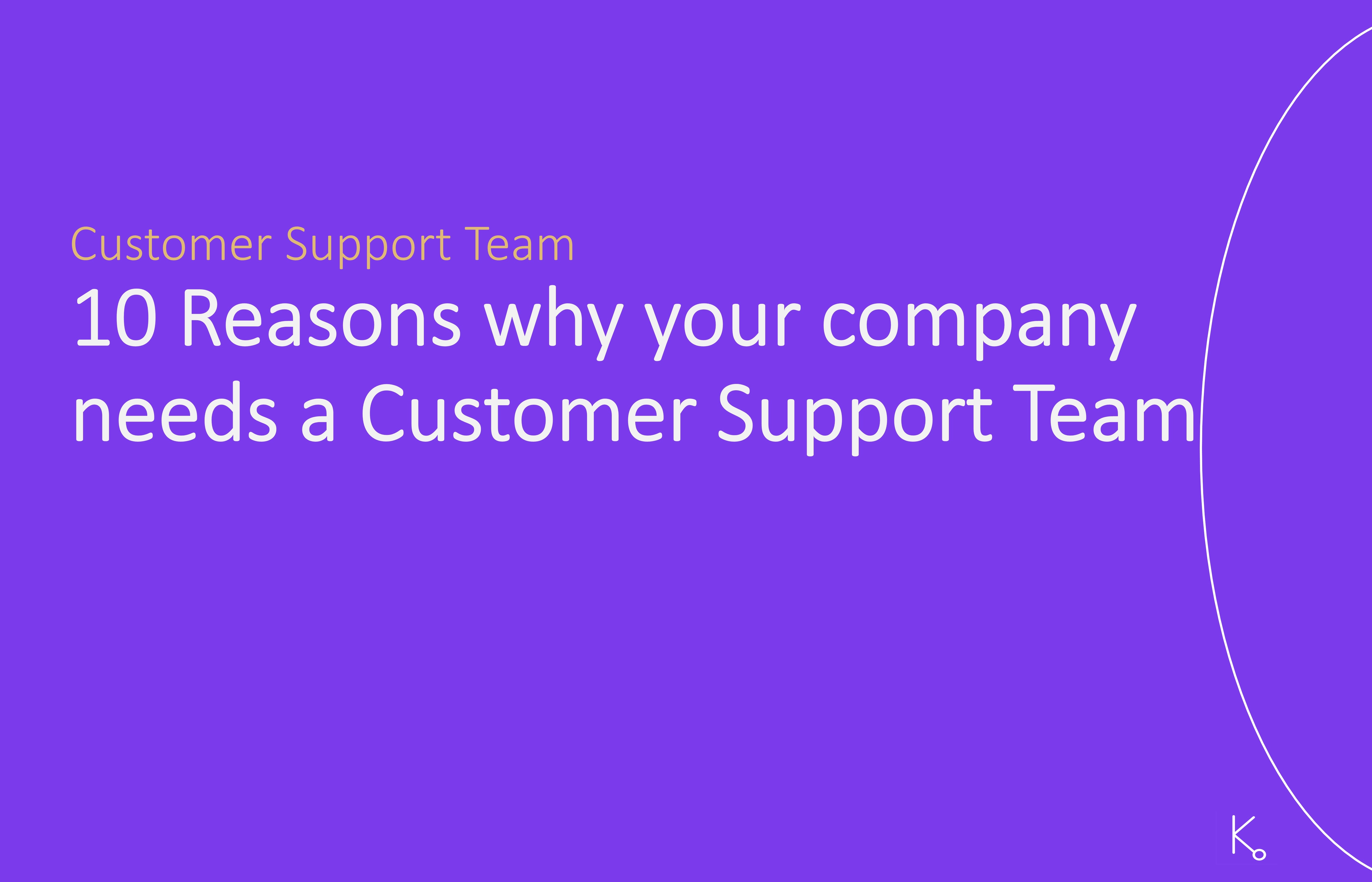 Ten Reasons Why Your SaaS Company Needs a Customer Support Team